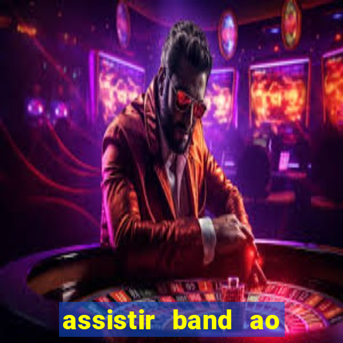 assistir band ao vivo multicanais